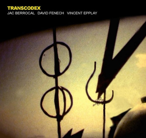 Jac Berrocal David Fenech Vincent Epplay Transcodex New CD