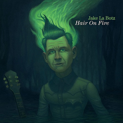 Jake La Botz Hair on Fire New CD