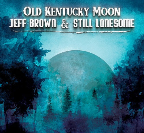 Jeff Brown & Still Lonesome Old Kentucky Moon And New CD