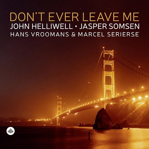 John Helliwell Jasper Somsen Hans Vroomans Marcel Serierse Dont Ever Leave Me CD