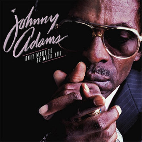 Johnny Adams Only Want To Be With You New CD