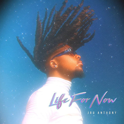 Jru Anthony Life For Now New CD
