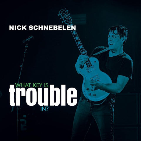 Nick Schnebelen What Key Is Trouble In New CD