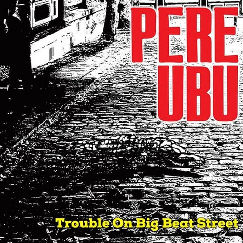 Pere Ubu Trouble On Big Beat Street New CD