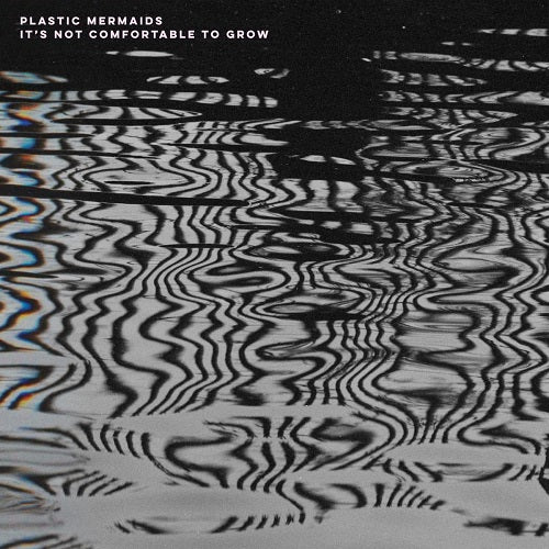 Plastic Mermaids It's Not Comfortable to Grow Its New CD