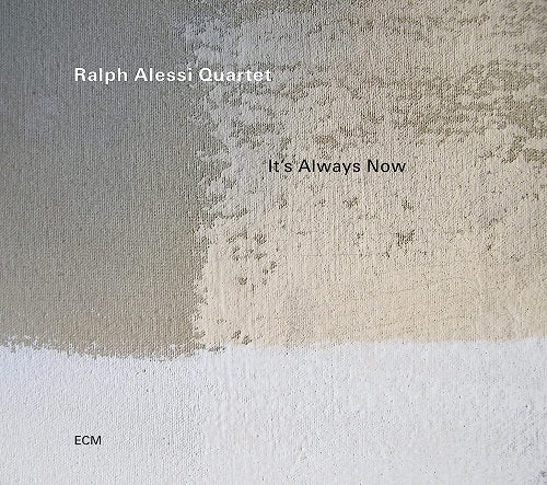 Ralph Alessi It's Always Now Its New CD