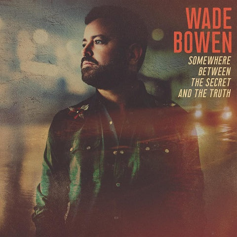Wade Bowen Somewhere Between the Secret and the Truth & New CD