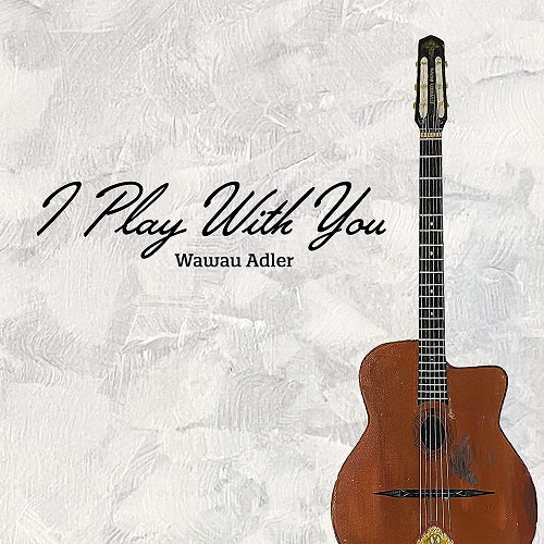 Wawau Adler I Play With You New CD