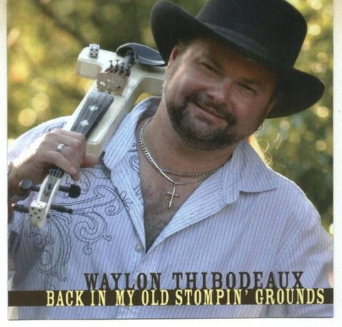 Waylon Thibodeaux Back In My Old Stompin Grounds New CD