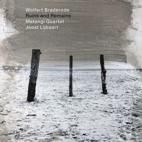 Wolfert Brederode Matangi Quartet & Joost Lijbaart Ruins And Remains & New CD